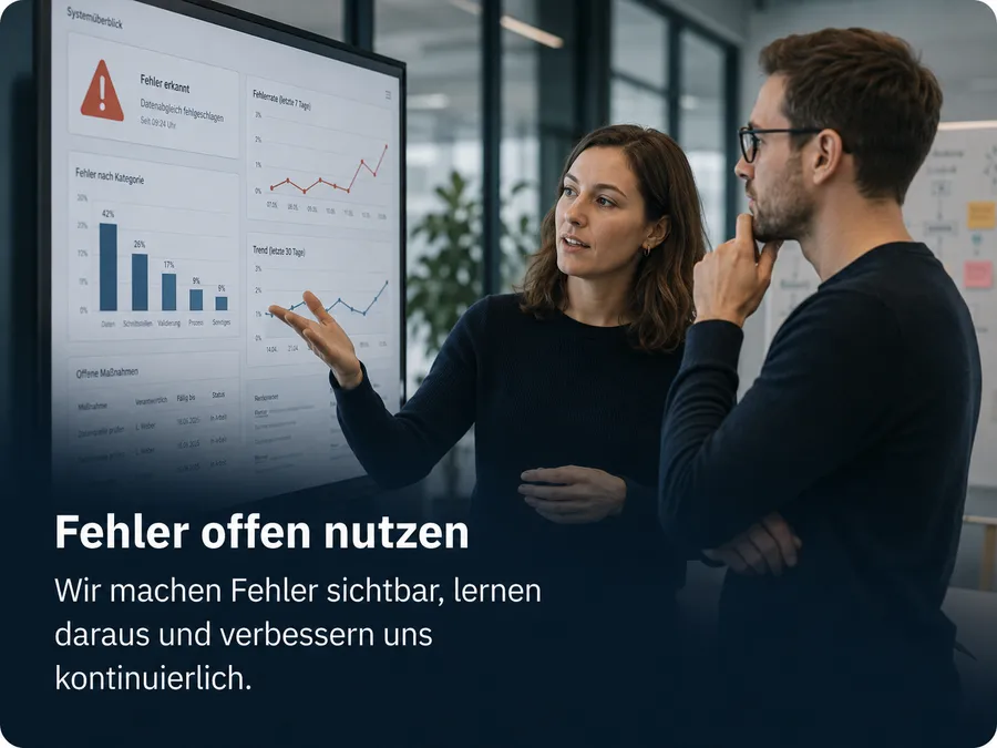 Fehler offen nutzen: Wir machen Fehler sichtbar, lernen daraus und verbessern uns kontinuierlich.