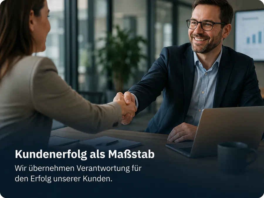 Kundenerfolg als Maßstab: Wir übernehmen Verantwortung für den Erfolg unserer Kunden.